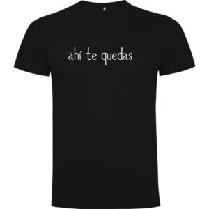 Camiseta "Ahí te quedas"