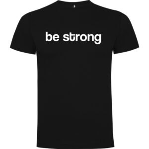 Camiseta "Be strong"